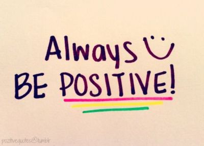 Always be positive